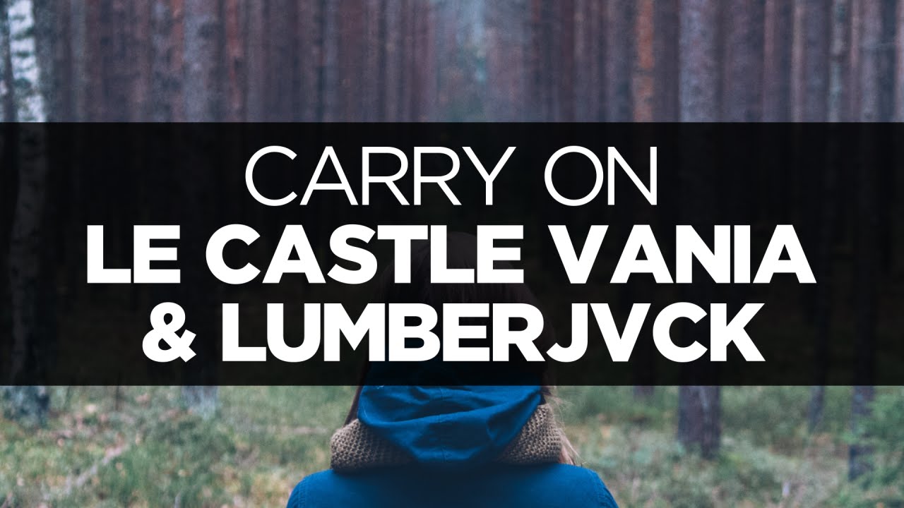  LYRICS Le Castle Vania LUMBERJVCK Carry On ft Mariana Bell 