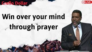 Win over your mind through prayer - Sermon Creflo Dollar