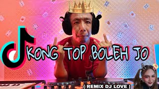 KONG TOP BOLEH JO ( remix by DJ LOVE 💕 )