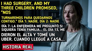 My Three Children Promised Hospital Shifts After My Surgery. Yet I Spent 13 Days Alone. Historia rea