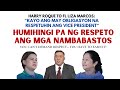 Harry roque to fl liza marcos   humihingi pa  ng respeto ang mga nambabast0s