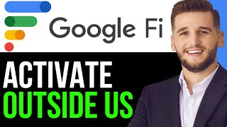 HOW TO ACTIVATE GOOGLE FI OUTSIDE US 2025! (FULL GUIDE)