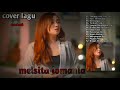 MEISITA LOMANIA - COVER LAGU FULL ALBUM ( Tanpa IKLAN)