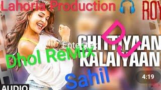 Chitiyan kalayian Dhol Remix By Lahoria Production | chitiyan kalayian Kanika kapoor Dj Remix