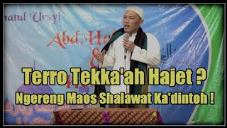 TERRO TEKKA'AH HAJET ? NGERENG MAOS SHOLAWAT KA'DINTOH! OLEH KH IMAM MAKHSUS RIDLWAN
