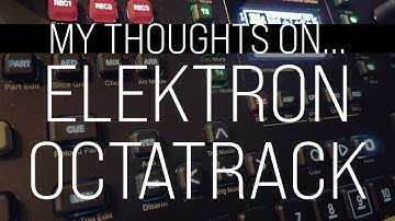 My Thoughts On... Electron Octatrack