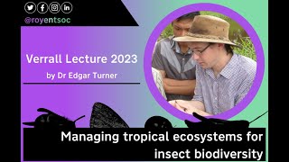 Verrall Lecture 2023  Managing tropical ecosystems for insect biodiversity with Dr Edgar Turner