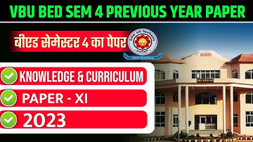 VBU B.ED. SEM 4 PREVIOUS YEAR PAPER 2023 | VBU B.ED. PAPER- 11 KNOWLEDGE & CURRICULUM 2 2023 |