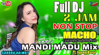 MACHO DJ NON STOP 2 JAM | BERSAMA DJ SANDRA ARIMBY | JEDAG - JEDUG MANDI MADU MIX | LIVE TJ AGUNG