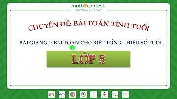 LỚP 5 - CÁC BÀI TOÁN TÍNH TUỔI - BÀI 1 - [MathContest.vn Ôn thi IKMC, MYTS, SASMO, AMC, AMO,...]