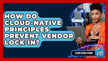 How Do Cloud-Native Principles Prevent Vendor Lock-in? - Cloud Stack Studio