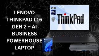 Lenovo ThinkPad L16 Gen 2 Review – Ultimate AI Business Laptop with Core Ultra 7 Power