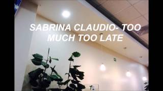 //Sabrina Claudio-Too much Too late (Subtitulado en español)