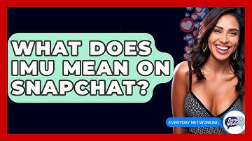 What Does IMU Mean On Snapchat? - Everyday-Networking
