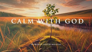 CALM WITH GOD - Soothing Worship Instrumental for Prayer, Devotion, and Peace