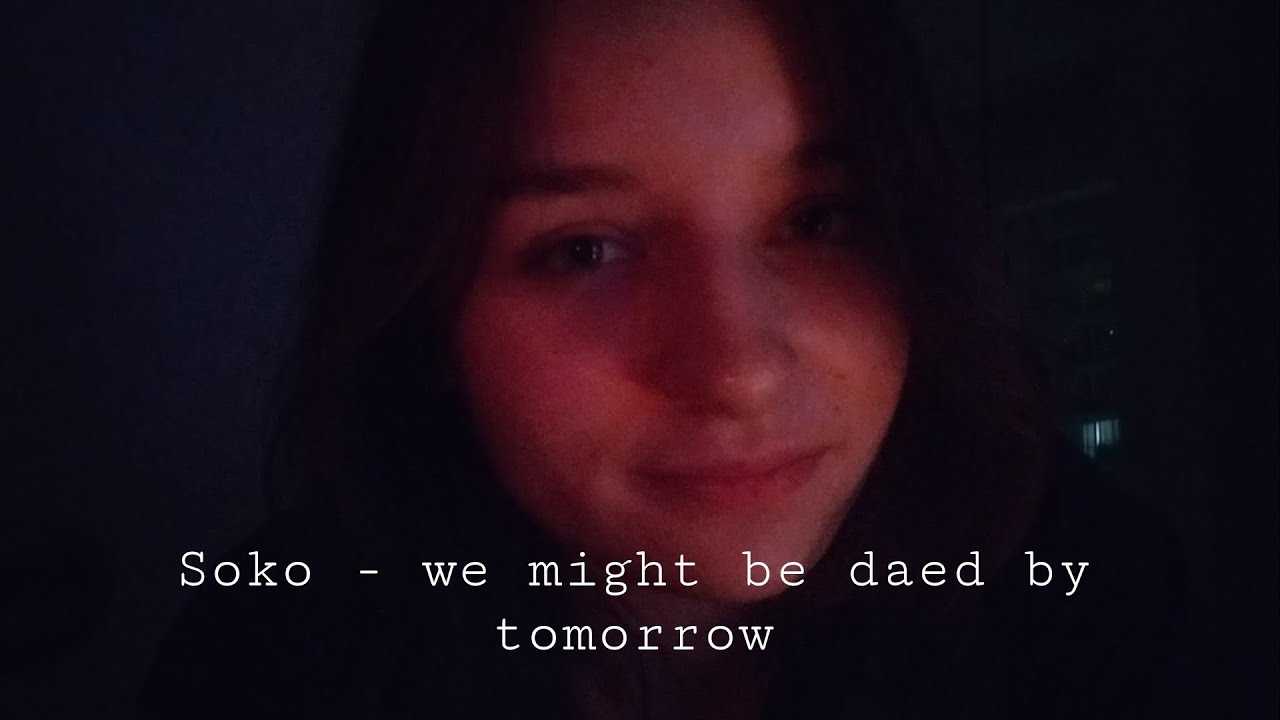 soko we might be daed by tomorrow (cover) YouTube