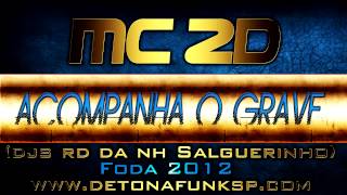 MC 2D - ACOMPANHA O GRAVE ♪ ' DJ RD DA NH SALGUEIRINHO ' DETONAFUNKSP.COM