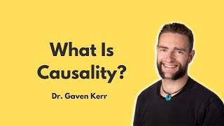 What Is Causality? W Dr. Gaven Kerr