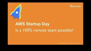 AWS Startup Day - San Francisco: Is it Possible to Run a 100% Remote Team?