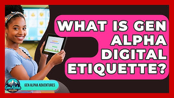 What Is Gen Alpha Digital Etiquette? - Gen Alpha Adventures