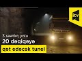 Toğanalı-Kəlbəcər avtomobil yolunu 3 saatlıq məsafəni 20 dəqiqəyə qət edəcək tunel - Şərhsiz