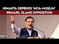 Assam News | Himanta Defends 'Miya-Muslim' Remark, Slams Opposition Over Criticism