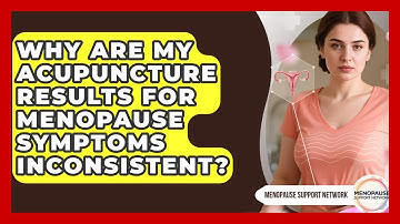 Why Are My Acupuncture Results For Menopause Symptoms Inconsistent? - Menopause Support Network