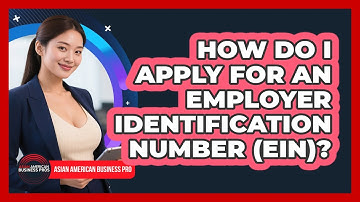 How Do I Apply For An Employer Identification Number (EIN)? - Asian American Business Pros