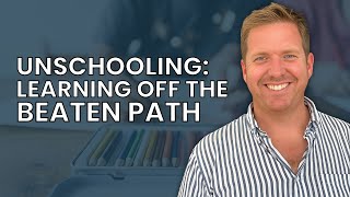 Unschooling: Learning Off The Beaten Path - Joshua Sheats