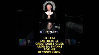 Ex-Flat Earther/Ex-Creationist gives Aron Ra Thanks for his Deconversion!