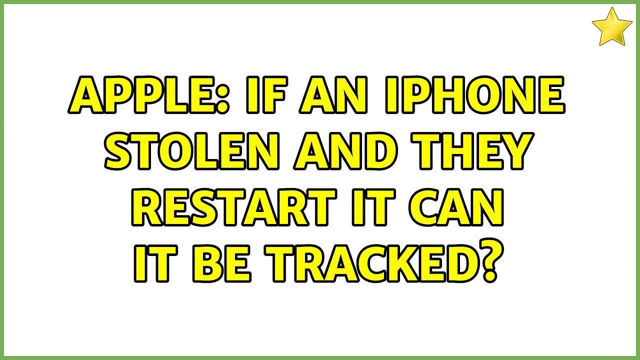 Apple If an iPhone stolen and they restart it can it be tracked? (3