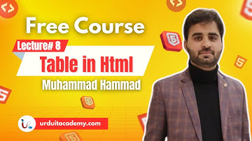 Lecture 8: HTML Tables Tutorial | HTML for Beginners in Urdu/Hindi | Urdu IT Academy