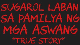 SAGRL LABAN SA PAMILYA NG MGA ASWANG *True Story*