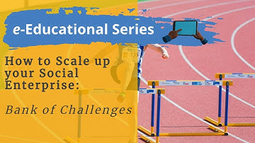 Video #3 | Bank of Challenges: Overcoming Barriers in Social Enterprises