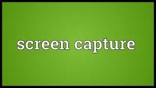 Screen capture Meaning