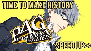 Time to make history|Speed Up|Persona 4 Golden