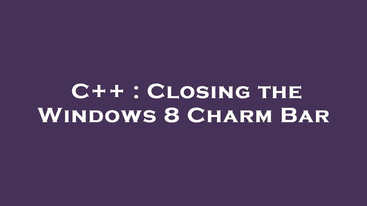 C++ : Closing the Windows 8 Charm Bar - YouTube