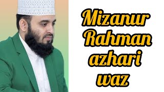 Mizanur Rahman azhari waz মিজানুর রহমান আজহারী ওয়াজ