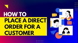 How to Place a Direct Ship Online Order for a Customer