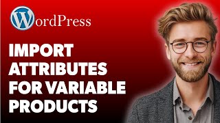 How To Import Woocommerce Attributes For Variable Products [2025 Guide]
