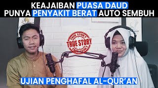 KEAJAIBAN PUASA DAUD PUNYA PENYAKIT BERAT  AUTO SEMBUH || KISAH NYATA PENGHAFAL QUR'AN