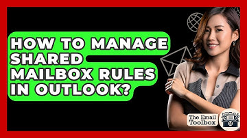 How To Manage Shared Mailbox Rules In Outlook? - TheEmailToolbox.com