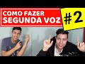 COMO FAZER SEGUNDA VOZ (PARTE 2)