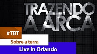 Video thumbnail of "Trazendo a Arca - Sobre a terra [ DVD LIVE IN ORLANDO ]"