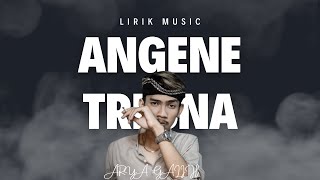 ARYA GALIH - ANGENE TRESNA - ( LIRIK )