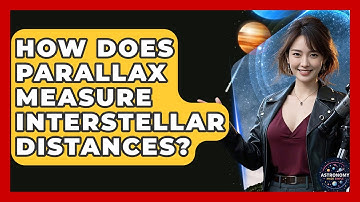 How Does Parallax Measure Interstellar Distances? - Astronomy Made Simple