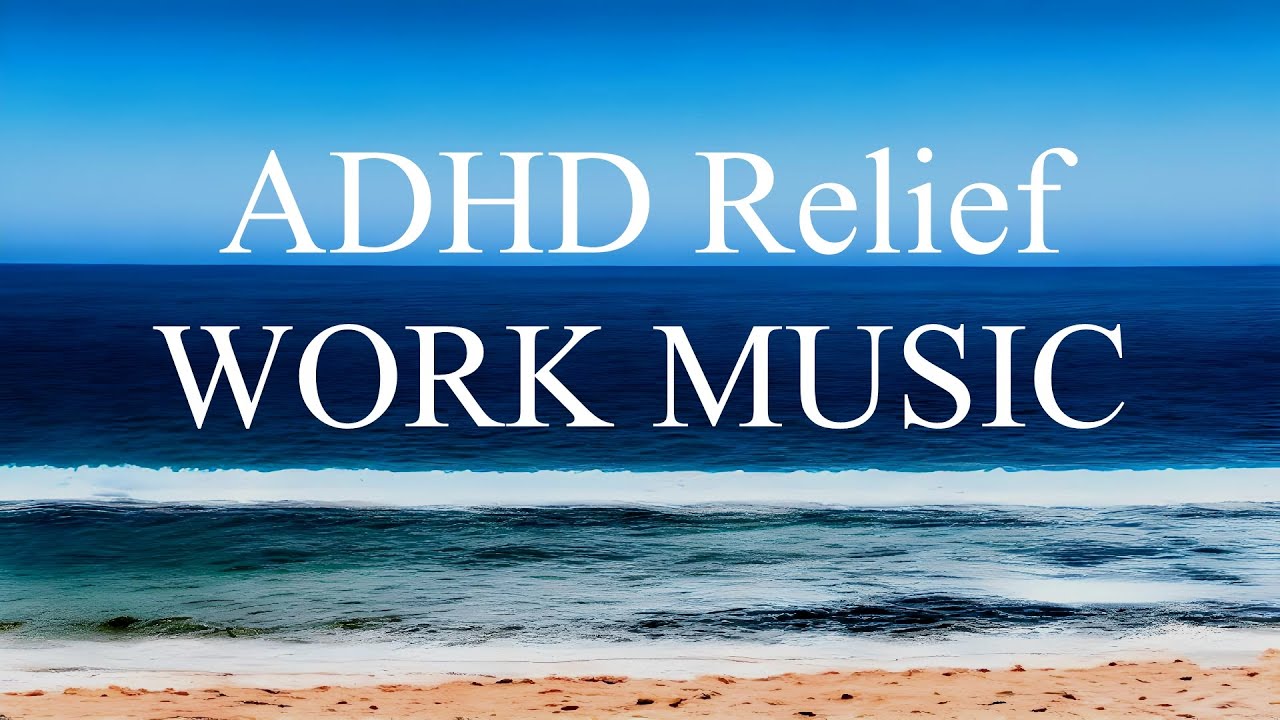 ADHD Relief Work and Study Music - Concentration and Focus - YouTube