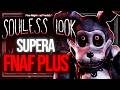 ¿Porque Soulless Look ya es mejor que FNAF PLUS?