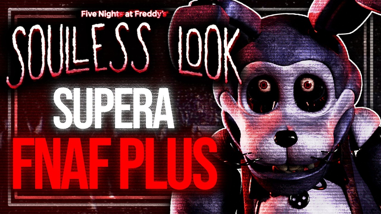 ¿Porque Soulless Look ya es mejor que FNAF PLUS?
