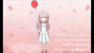 I'm Just Your Problem - [ Luka Megurine ][ Vocaloid 3 ]